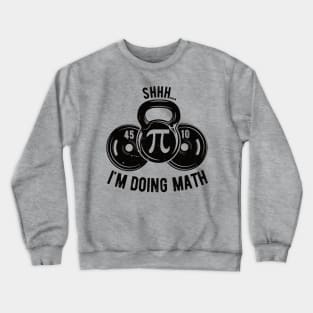 Shhh Im Doing Math Weight Lifting Gym Lover Motivation Gymer Crewneck Sweatshirt